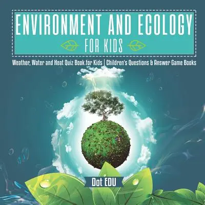 Medio Ambiente y Ecología para Niños El Tiempo, el Agua y el Calor Libro de Preguntas y Respuestas para Niños Juegos de Preguntas y Respuestas para Niños - Environment and Ecology for Kids Weather, Water and Heat Quiz Book for Kids Children's Questions & Answer Game Books