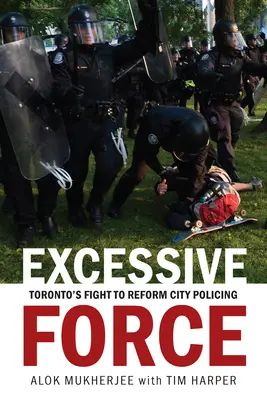 Fuerza excesiva: La lucha de Toronto por reformar la policía municipal - Excessive Force: Toronto's Fight to Reform City Policing