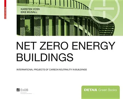 Edificios de energía neta cero - Proyectos internacionales de neutralidad de carbono en edificios - Net zero energy buildings - International projects of carbon neutrality in buildings