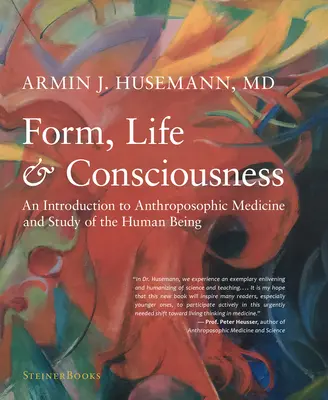 Forma, vida y conciencia: Introducción a la medicina antroposófica y al estudio del ser humano - Form, Life, and Consciousness: An Introduction to Anthroposophic Medicine and Study of the Human Being