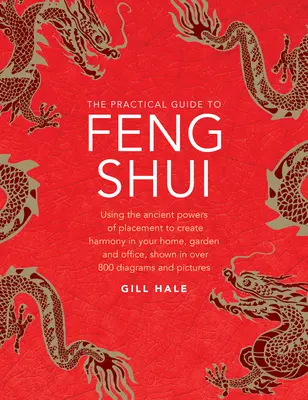 Guía práctica del Feng Shui: Cómo utilizar los antiguos poderes de la colocación para crear armonía en su hogar, jardín y oficina, en más de 800 diagramas. - The Practical Guide to Feng Shui: Using the Ancient Powers of Placement to Create Harmony in Your Home, Garden and Office, Shown in Over 800 Diagrams