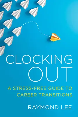 Clocking Out: Una guía sin estrés para las transiciones profesionales - Clocking Out: A Stress-Free Guide to Career Transitions