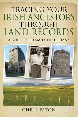 Cómo localizar a sus antepasados irlandeses en los registros de la propiedad: Guía para historiadores familiares - Tracing Your Irish Ancestors Through Land Records: A Guide for Family Historians