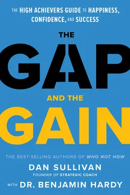 La brecha y la ganancia: La guía de los grandes triunfadores hacia la felicidad, la confianza y el éxito - The Gap and the Gain: The High Achievers' Guide to Happiness, Confidence, and Success