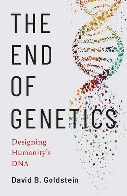 El fin de la genética: El diseño del ADN de la humanidad - The End of Genetics: Designing Humanity's DNA