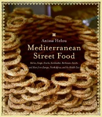 Comida callejera mediterránea: historias, sopas, aperitivos, bocadillos, barbacoas, dulces y mucho más de Europa, el norte de África y Oriente Medio - Mediterranean Street Food: Stories, Soups, Snacks, Sandwiches, Barbecues, Sweets, and More from Europe, North Africa, and the Middle East