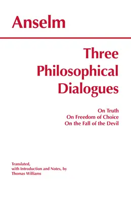 Tres diálogos filosóficos - Sobre la verdad, Sobre la libertad de elección, Sobre la caída del diablo - Three Philosophical Dialogues - On Truth, On Freedom of Choice, On the Fall of the Devil