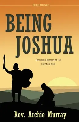 Ser Josué: Elementos Esenciales del Camino Cristiano - Being Joshua: Essential Elements of the Christian Walk