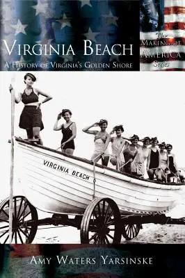 Virginia Beach: Historia de la costa dorada de Virginia - Virginia Beach: A History of Virginia's Golden Shore