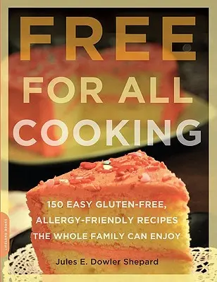 Cocina libre para todos: 150 recetas fáciles sin gluten y aptas para alérgicos que puede disfrutar toda la familia - Free for All Cooking: 150 Easy Gluten-Free, Allergy-Friendly Recipes the Whole Family Can Enjoy