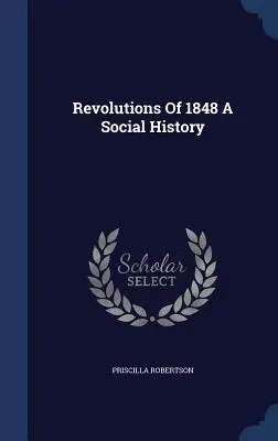 Revoluciones de 1848: una historia social - Revolutions Of 1848 A Social History