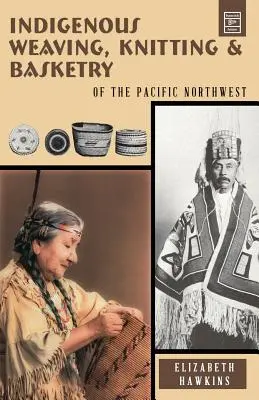 Tejido, punto y cestería indígenas: del noroeste del Pacífico - Indigenous Weaving, Knitting & Basketry: of the Pacific Northwest