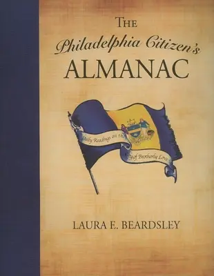 El almanaque del ciudadano de Filadelfia: Lecturas diarias sobre la ciudad del amor fraternal - The Philadelphia Citizen's Almanac: Daily Readings on the City of Brotherly Love