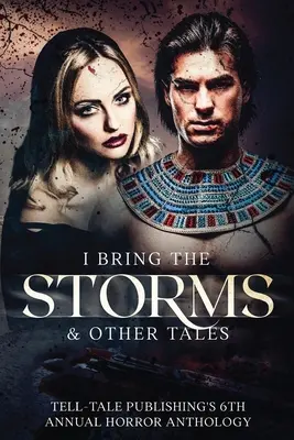 Yo traigo las tormentas Sexta antología anual de terror de Tell-Tale Publishing - I Bring the Storms: Tell-Tale Publishing's 6th Annual Horror Anthology