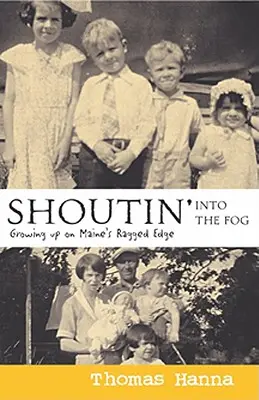 Shoutin' Into the Fog: Growing Up on Maine's Ragged Edge (Gritando en la niebla: crecer en el borde desigual de Maine) - Shoutin' Into the Fog: Growing Up on Maine's Ragged Edge