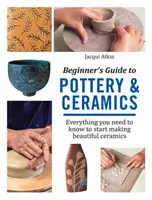 Guía de Alfarería y Cerámica para Principiantes - Todo lo que necesita saber para empezar a hacer hermosas cerámicas - Beginner's Guide to Pottery & Ceramics - Everything You Need to Know to Start Making Beautiful Ceramics