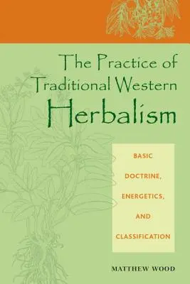 La Práctica de la Herboristería Tradicional Occidental: Doctrina básica, energética y clasificación - The Practice of Traditional Western Herbalism: Basic Doctrine, Energetics, and Classification