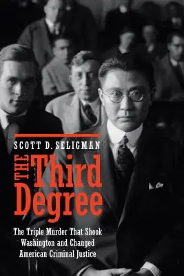 El tercer grado: El triple asesinato que sacudió Washington y cambió la justicia penal estadounidense - The Third Degree: The Triple Murder That Shook Washington and Changed American Criminal Justice