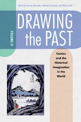 Drawing the Past, Volume 2: Comics and the Historical Imagination in the World (Dibujando el pasado, volumen 2: Cómics e imaginación histórica en el mundo) - Drawing the Past, Volume 2: Comics and the Historical Imagination in the World
