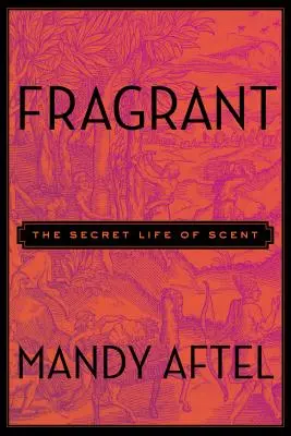 Fragrant: La vida secreta de los aromas - Fragrant: The Secret Life of Scent