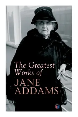 Las grandes obras de Jane Addams: Democracia y ética social, El espíritu de la juventud y las calles de la ciudad, Una nueva conciencia y un antiguo mal, Por qué Wo - The Greatest Works of Jane Addams: Democracy and Social Ethics, the Spirit of Youth and the City Streets, a New Conscience and an Ancient Evil, Why Wo