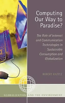 ¿Computando nuestro camino al paraíso? El papel de Internet y las tecnologías de la comunicación en el consumo sostenible y la globalización - Computing Our Way to Paradise?: The Role of Internet and Communication Technologies in Sustainable Consumption and Globalization