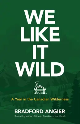 Nos gusta lo salvaje: Un año en la naturaleza canadiense - We Like It Wild: A Year in the Canadian Wilderness