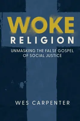 Religión despierta: Desenmascarando el falso evangelio de la justicia social - Woke Religion: Unmasking the False Gospel of Social Justice