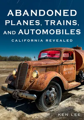 Aviones, trenes y automóviles abandonados: California Revealed - Abandoned Planes, Trains, and Automobiles: California Revealed