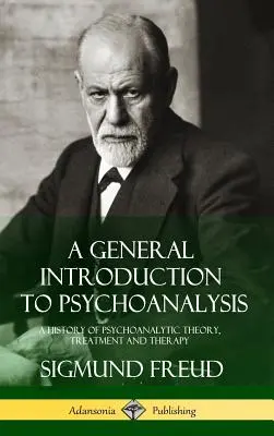 Introducción general al psicoanálisis: Historia de la teoría, el tratamiento y la terapia psicoanalíticos (Tapa dura) - A General Introduction to Psychoanalysis: A History of Psychoanalytic Theory, Treatment and Therapy (Hardcover)