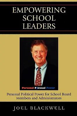 Empowering School Leaders: Poder político personal para administradores y miembros de consejos escolares - Empowering School Leaders: Personal Political Power for School Board Members and Administrators