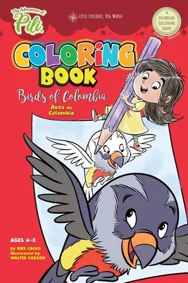 Las Aventuras de Pili: Aves de Colombia . Bilingüe. Inglés / Español para niños de 4 a 8 años. - The Adventures of Pili Coloring Book: Birds of Colombia . Bilingual. Dual Language English / Spanish for Kids Ages 4-8