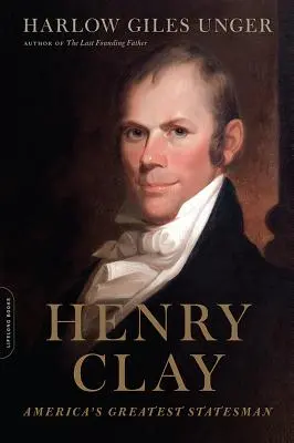 Henry Clay: El mejor estadista de Estados Unidos - Henry Clay: America's Greatest Statesman