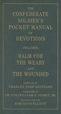 El Manual de Devociones de Bolsillo del Soldado Confederado: Incluyendo Bálsamo para el Cansado y el Herido - The Confederate Soldier's Pocket Manual of Devotions: Including Balm for the Weary and the Wounded