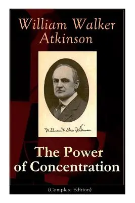 El poder de la concentración (Edición completa): Lecciones de vida y ejercicios de concentración: Aprende a desarrollar y mejorar el inestimable poder de la conc - The Power of Concentration (Complete Edition): Life lessons and concentration exercises: Learn how to develop and improve the invaluable power of conc