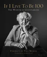 Si vivo 100 años: la sabiduría de los centenarios - If I Live to Be 100 - The Wisdom of Centenarians