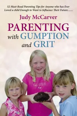 Crianza de los hijos con iniciativa y determinación: 52 consejos de lectura obligada para cualquiera que haya amado a un hijo lo suficiente como para querer influir en su futuro. . . - Parenting with Gumption and Grit: 52 Must-Read Parenting Tips for Anyone Who Has Ever Loved a Child Enough toWant to Influence Their Future. . .