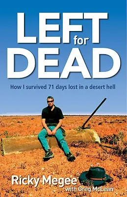 Left for Dead: Cómo sobreviví 71 días en el Outback - Left for Dead: How I Survived 71 Days in the Outback