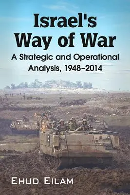 La forma de hacer la guerra de Israel: un análisis estratégico y operativo, 1948-2014 - Israel's Way of War: A Strategic and Operational Analysis, 1948-2014