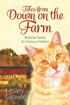 Cuentos de la granja: Cuentos para dormir para niños ansiosos - Tales from Down on the Farm: Bedtime Stories for Anxious Children