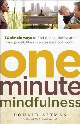 One-Minute Mindfulness: 50 maneras sencillas de encontrar paz, claridad y nuevas posibilidades en un mundo estresado - One-Minute Mindfulness: 50 Simple Ways to Find Peace, Clarity, and New Possibilities in a Stressed-Out World