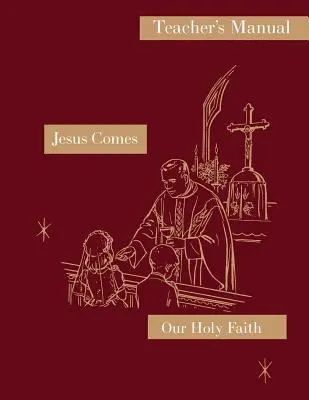 Jesus Comes: Manual del profesor: Serie Nuestra Santa Fe - Jesus Comes: Teacher's Manual: Our Holy Faith Series