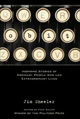 Obit.: Historias inspiradoras de personas corrientes con vidas extraordinarias - Obit.: Inspiring Stories of Ordinary People That Led Extraordinary Lives