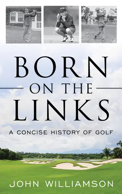 Born on the Links: Una breve historia del golf - Born on the Links: A Concise History of Golf