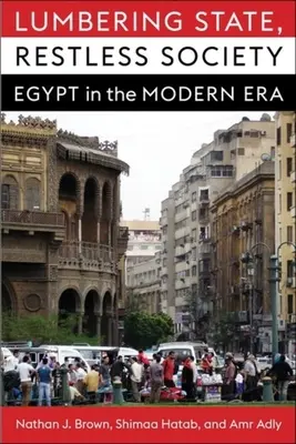 Estado lento, sociedad inquieta: Egipto en la era moderna - Lumbering State, Restless Society: Egypt in the Modern Era