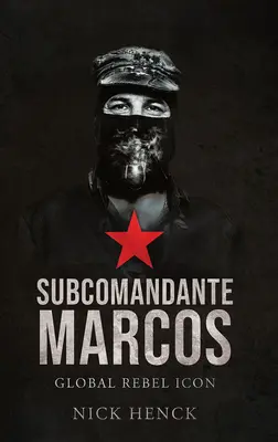 Subcomandante Marcos: Icono rebelde mundial - Subcomandante Marcos: Global Rebel Icon