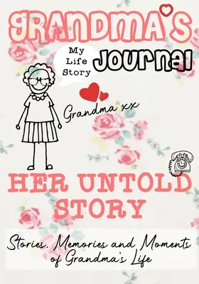 Diario de la abuela - Su historia no contada: Historias, recuerdos y momentos de la vida de la abuela - Grandma's Journal - Her Untold Story: Stories, Memories and Moments of Grandma's Life