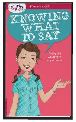 Guía para chicas listas: Saber qué decir: Cómo encontrar las palabras adecuadas para cada situación - A Smart Girl's Guide: Knowing What to Say: Finding the Words to Fit Any Situation