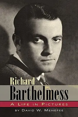 Richard Barthelmess - Una vida en imágenes - Richard Barthelmess - A Life in Pictures