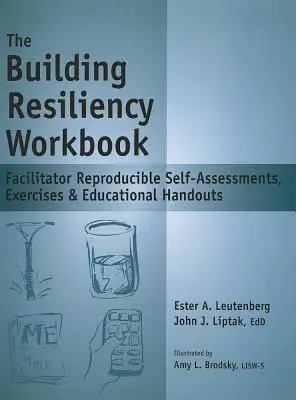 The Building Resiliency Workbook: Autoevaluaciones, ejercicios y folletos educativos reproducibles por el facilitador - The Building Resiliency Workbook: Facilitator Reproducible Self-Assessments, Exercises & Educational Handouts